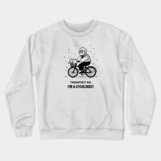 Therapist? No, I'm a cycologist funny t-shirt Crewneck Sweatshirt